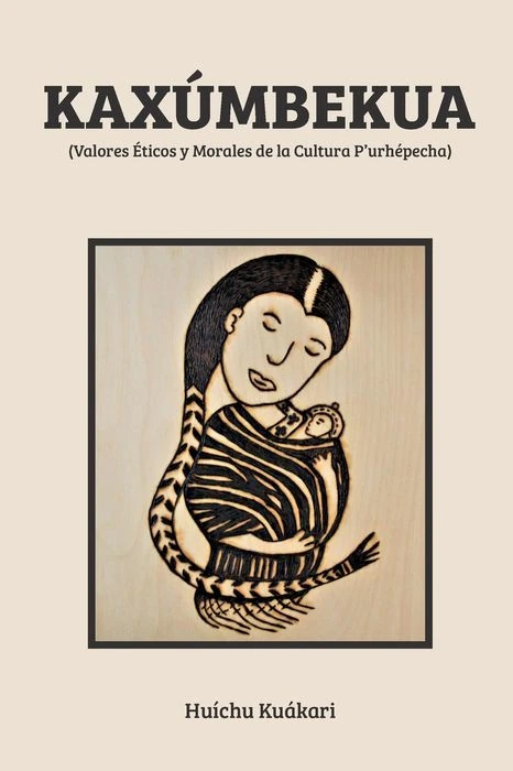 Portada de Kaxúmbekua: Valores Éticos y Morales de la Cultura P’urhépecha